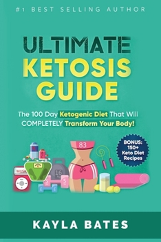 Paperback Ultimate Ketosis Guide: The 100 Day Ketogenic Diet That Will COMPLETELY Transform Your Body! (BONUS: 150+ Keto Diet Recipes) Book