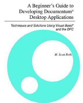 Paperback A Beginner's Guide to Developing Documentum® Desktop Applications: Techniques and Solutions Using Visual Basic® and the DFC Book