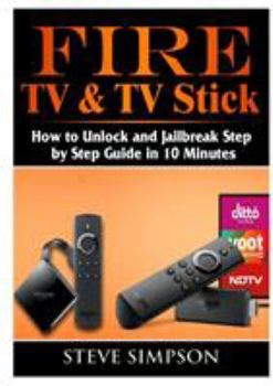 Paperback Fire TV & TV Stick: How to Unlock and Jailbreak Step by Step Guide in 10 Minutes Book