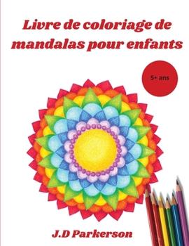 Paperback Livre de coloriage de mandalas pour enfants: Mandalas faciles ? colorier pour se d?tendre - Mandalas faciles - 5+ ans [French] Book