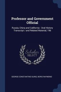 Paperback Professor and Government Official: Russia, China and California: Oral History Transcript / and Related Material, 196 Book