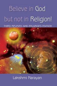 Paperback Believe in God But Not in Religion!: Third Revised and Enlarged Edition Book