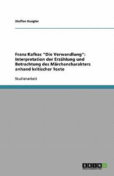 Paperback Franz Kafkas "Die Verwandlung": Interpretation der Erzählung und Betrachtung des Märchencharakters anhand kritischer Texte [German] Book
