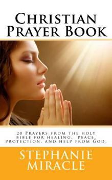 Paperback Christian Prayer Book: 20 Prayers from the holy bible for healing, peace, protection, and help from God. Book