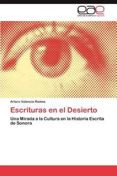 Escrituras en el Desierto: Una Mirada a la Cultura en la Historia Escrita de Sonora