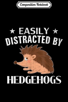 Paperback Composition Notebook: Easily Distracted By Hedgehogs Funny Hedgehog Animal Gift Journal/Notebook Blank Lined Ruled 6x9 100 Pages Book