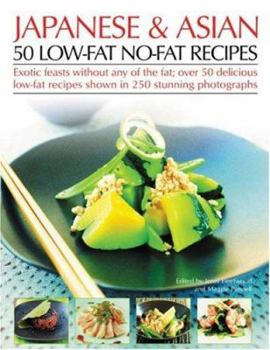Paperback Japanese & Asian 50 Low-Fat No-Fat Recipes: Exotic Feasts Without Any of the Fat; Over 50 Delicious Low-Fat Recipes Shown in 250 Stunning Photographs Book