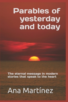 Parables of yesterday and today: The eternal message in modern stories that speak to the heart