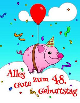 Alles Gute zum 48. Geburtstag: Niedliches, Schwein Entworfenes Geburtstagsbuch, das als Tagebuch oder Notebook verwendet werden kann. Besser als eine Geburtstagskarte!