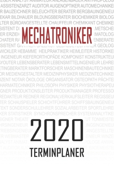 Mechatroniker - 2020 Terminplaner: Kalender und Organisator f�r Mechatroniker. Terminkalender, Taschenkalender, Wochenplaner, Jahresplaner, Kalender 2019 - 2020 zum Planen und Organisieren