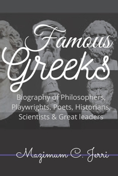 Paperback Famous Greeks: Biography of Philosophers, Playwrights, Poets, Historians, Scientists & Great leaders Book