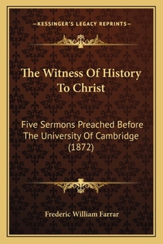 Paperback The Witness Of History To Christ: Five Sermons Preached Before The University Of Cambridge (1872) Book