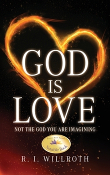 Hardcover God Is Love: Not the God You Are Imagining Book
