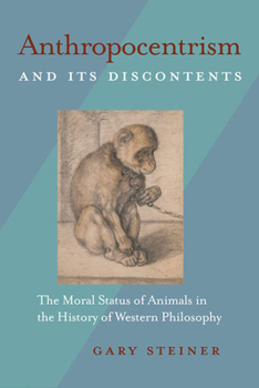 Paperback Anthropocentrism and Its Discontents: The Moral Status of Animals in the History of Western Philosophy Book