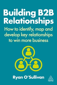 Hardcover Building B2B Relationships: How to Identify, Map and Develop Key Relationships to Win More Business Book