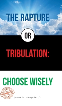 Hardcover The Rapture or Tribulation: Choose Wisely Book
