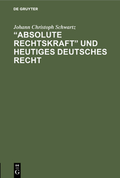 Hardcover "Absolute Rechtskraft" und heutiges Deutsches Recht [German] Book