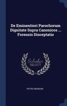 De Eminentiori Parochorum Dignitate Supra Canonicos ... Forensis Disceptatio...