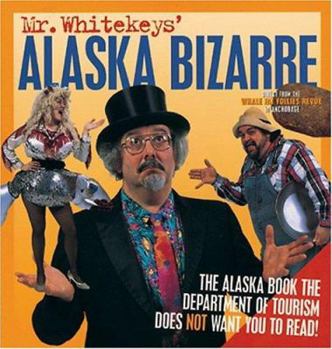 Paperback Mr. Whitekeys' Alaska Bizarre: Direct from the Whale Fat Follies Revue Book