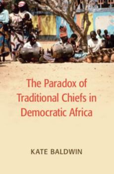 Hardcover The Paradox of Traditional Chiefs in Democratic Africa Book