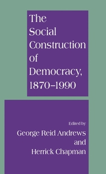 Hardcover The Social Construction of Democracy, 1870-1990 Book