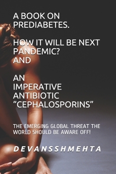 Paperback A Book on Prediabetes How It Will Be Next Pandemic? and an Imperative Antibiotic Cephalosporins: The Emerging Global Threat the World Should Be Aware Book