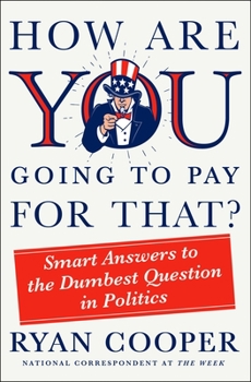 Hardcover How Are You Going to Pay for That?: Smart Answers to the Dumbest Question in Politics Book