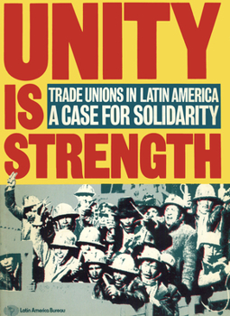 Paperback Unity Is Strength: Trade Unions in Latin America - A Case for Solidarity Book