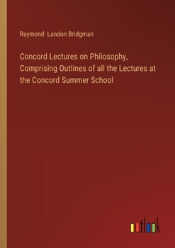 Paperback Concord Lectures on Philosophy, Comprising Outlines of all the Lectures at the Concord Summer School Book