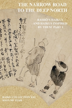 Paperback The Narrow Road to the Deep North: Bash&#332;'s Haikus and Haikus Inspired by Them Part 1 Book