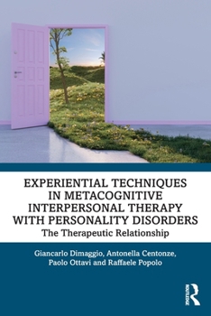 Paperback Experiential Techniques in Metacognitive Interpersonal Therapy with Personality Disorders: The Therapeutic Relationship Book