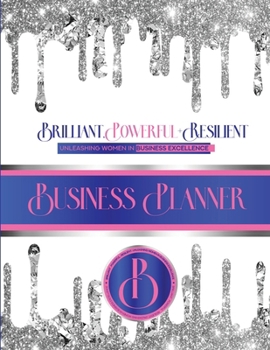 Paperback Brilliant, Powerful, & Resilient: Unleashinig Women's Business Excellence Business Planner Book