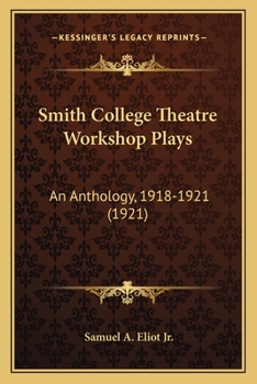 Paperback Smith College Theatre Workshop Plays: An Anthology, 1918-1921 (1921) Book