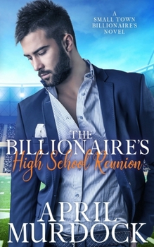 The Billionaire's High School Reunion (Small Town Billionaires) - Book #1 of the Small Town Billionaires