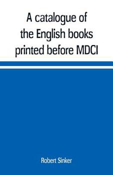 Paperback A catalogue of the English books printed before MDCI, now in the library of Trinity College, Cambridge Book