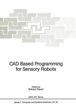 Paperback CAD Based Programming for Sensory Robots: Proceedings of the NATO Advanced Research Workshop on CAD Based Programming for Sensory Robots Held in Il Ci Book