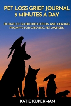 Paperback Pet Loss Grief Journal: 3 Minutes a Day: 30 Days of Guided Reflection and Healing Prompts for Grieving Pet Owners Book