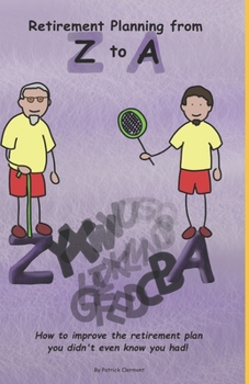 Paperback Retirement Planning From Z to A: How to improve on the retirement plan you didn't even know you had. Book