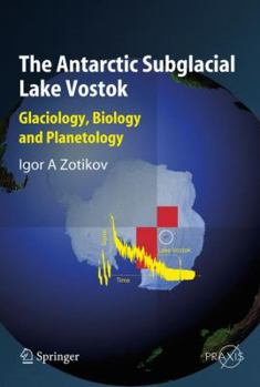 Paperback The Antarctic Subglacial Lake Vostok: Glaciology, Biology and Planetology Book