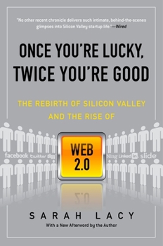 Paperback Once You're Lucky, Twice You're Good: The Rebirth of Silicon Valley and the Rise of Web 2.0 Book