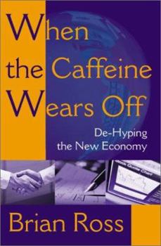 Paperback When the Caffeine Wears Off: de-Hyping the New Economy Book