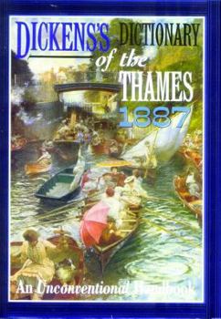Hardcover Dickens's Dictionary of the Thames 1887: From It's Source to the Nore, an Unconventional Handbook Book