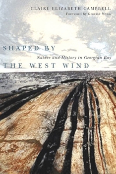 Shaped by the West Wind: Nature And History in Georgian Bay (Nature/History/Society)