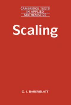 Scaling (Cambridge Texts in Applied Mathematics) - Book #34 of the Cambridge Texts in Applied Mathematics