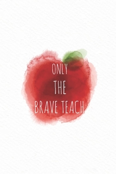 Paperback Only the brave teach: Inspirational Quote Journal or Notebook for Teacher Gift Book