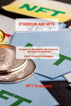 Paperback Ethereum and Nfts: Strategies to Make Money: Nft Categories with High Potential Profit START YOUR NFTS BUSINESS Book