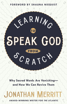 Paperback Learning to Speak God from Scratch: Why Sacred Words Are Vanishing--And How We Can Revive Them Book