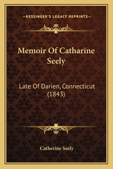 Paperback Memoir Of Catharine Seely: Late Of Darien, Connecticut (1843) Book