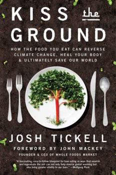 Hardcover Kiss the Ground: How the Food You Eat Can Reverse Climate Change, Heal Your Body & Ultimately Save Our World Book