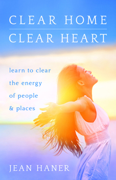 Paperback Clear Home, Clear Heart: Learn to Clear the Energy of People & Places Book